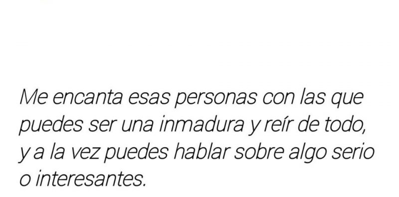 Me encantan esas personas con las que puedes ser una inmadura y reír de  todo - HolaXD